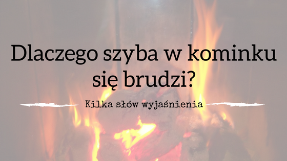 dlaczego-szyba-w-kominku-sie-brudzi